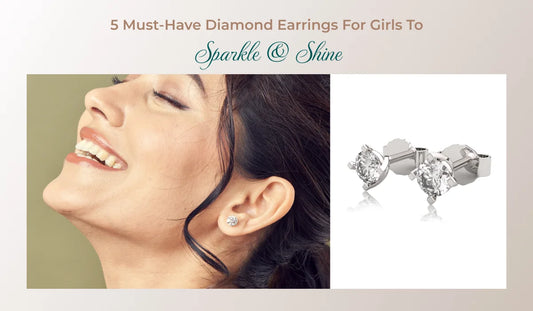 5 Must-Have Diamond Earrings For Girls To Sparkle & Shine